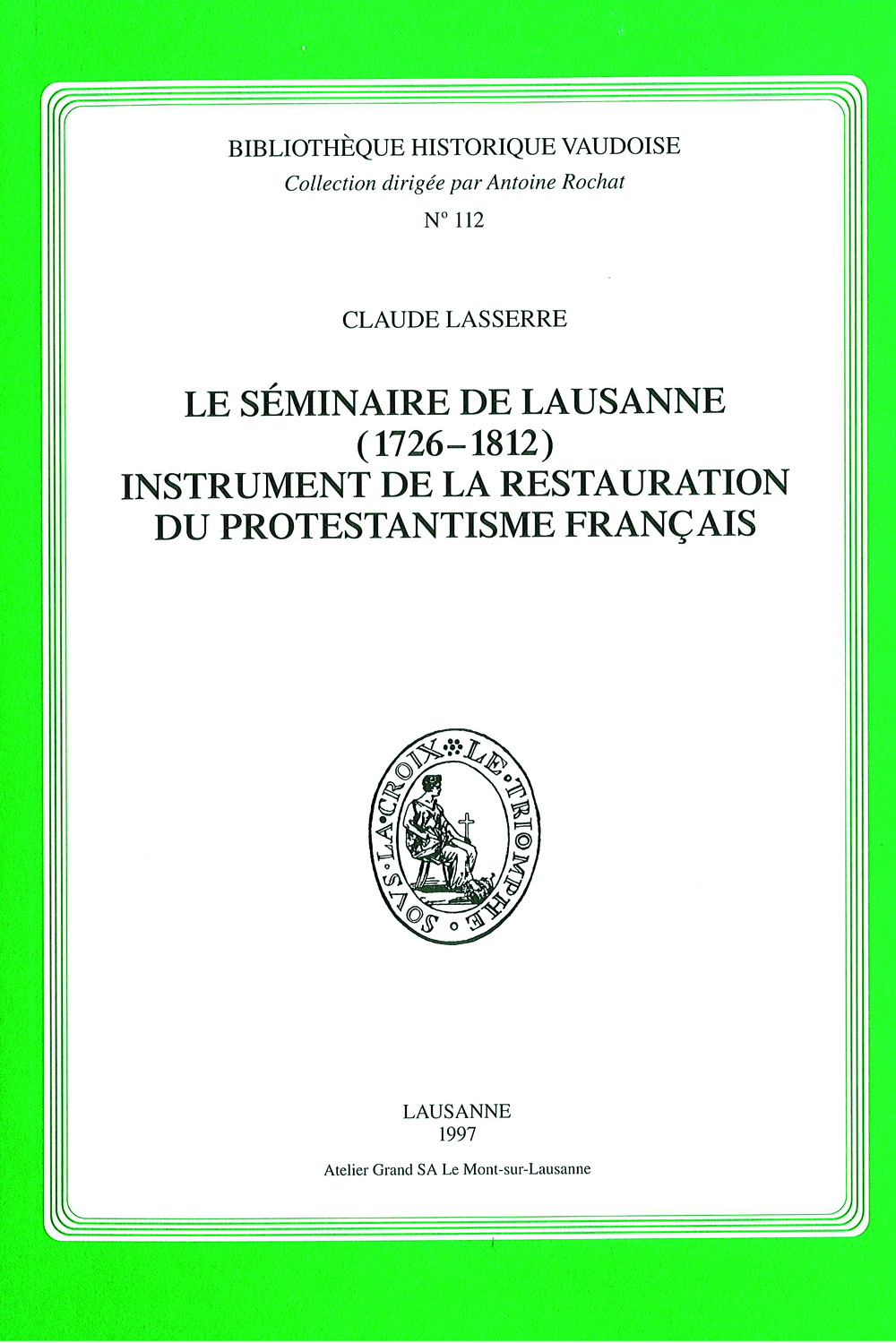 Le séminaire de Lausanne (1726-1812), instrument de la restauration du protestantisme français
