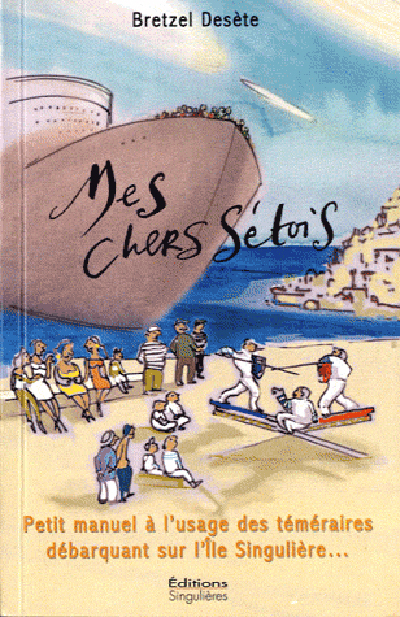 Mes chers Sétois - petit manuel à l'usage des téméraires débarquant sur l'île singulière