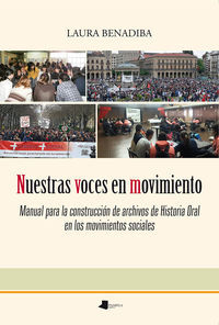 NUESTRAS VOCES EN MOVIMIENTO - MANUAL PARA LA CONSTRUCCION DE ARCHIVOS DE HISTORIA ORAL EN LOS MOVIM