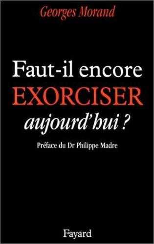 Faut-il encore exorciser aujourd'hui ?