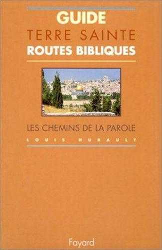 Guide de terres saintes, routes bibliques, les chemins de la parole