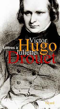 Lettres de Juliette Drouet à Victor Hugo - Lettres de Victor Hugo à Juliette Drouet