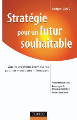 Stratégie pour un futur souhaitable - Quatre créations exemplaires pour un management innovant