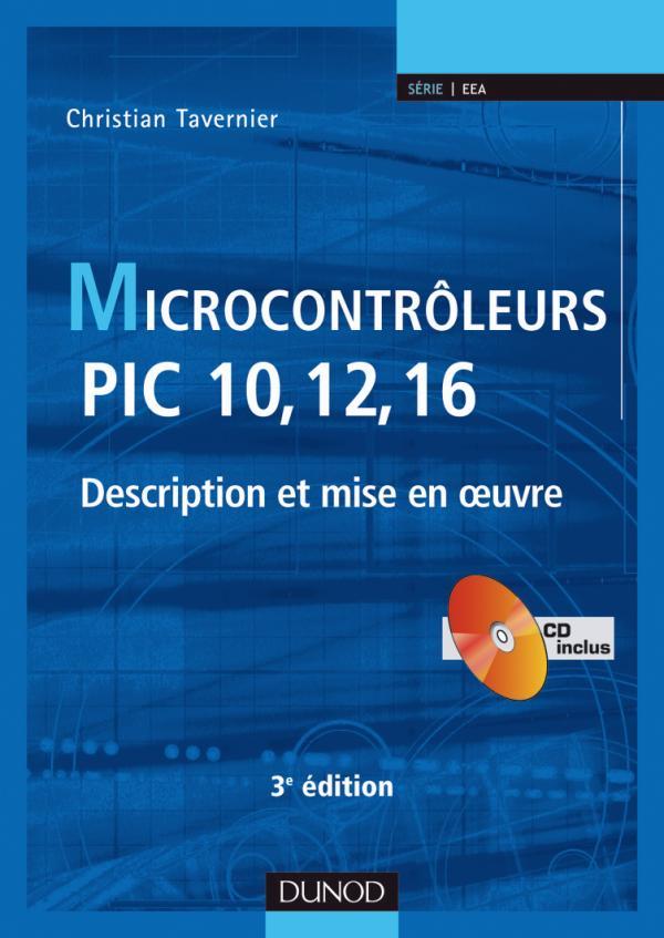 Microcontrôleurs PIC 10, 12, 16 - 3ème édition - Description et mise en oeuvre - Livre+CD-Rom