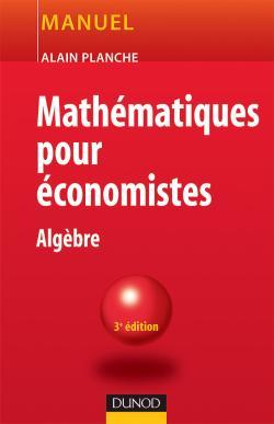 Mathématiques pour économistes - 3ème édition - Algèbre