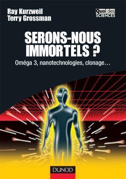 Serons-nous immortels ? - Oméga 3, nanotechnologie, clonage...