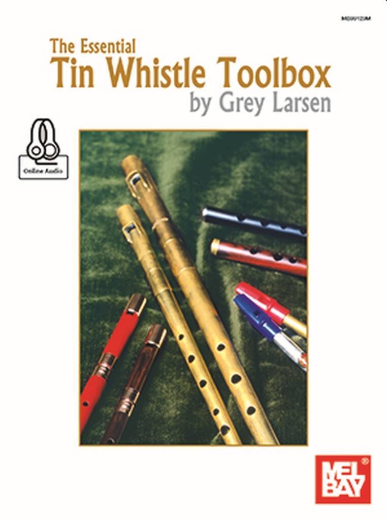 GREY E. LARSEN : THE ESSENTIAL TIN WHISTLE TOOLBOX