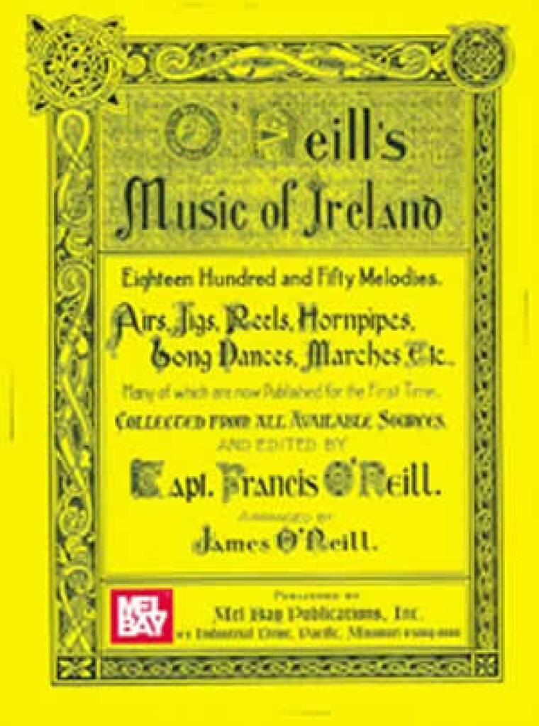 O'NEILL'S MUSIC OF IRELAND - 850 MELODIES. AIRS, JIGS, REELS, HORNPIPES, SONG DANCES, MARCHES