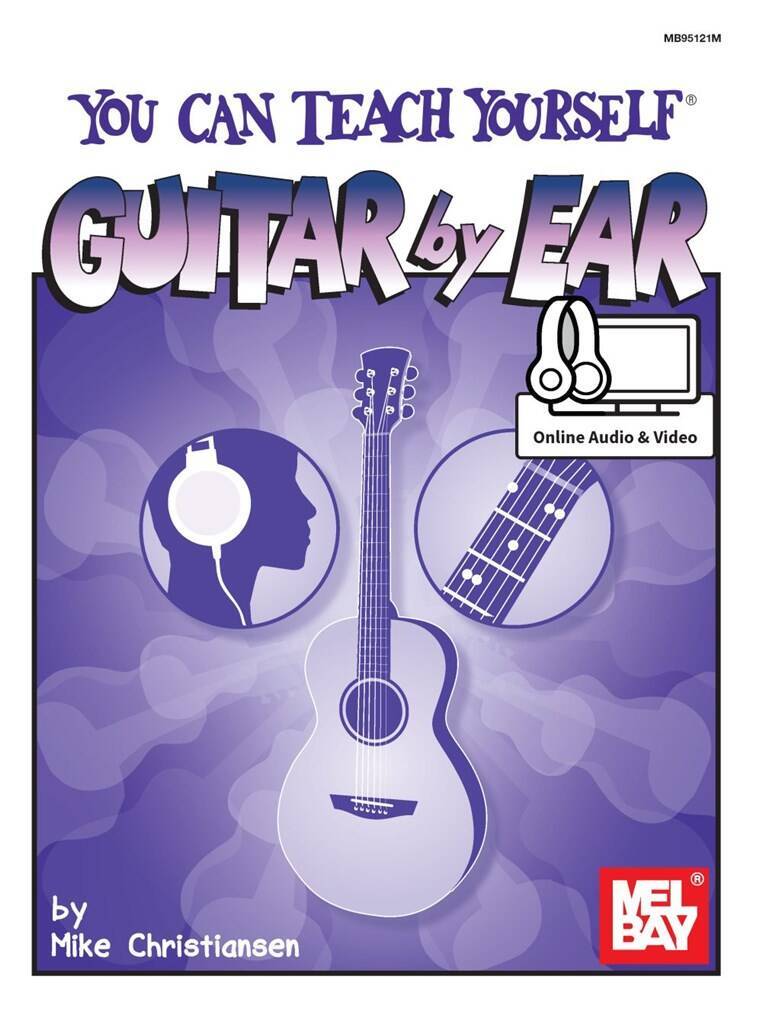 MIKE CHRISTIANSEN : YOU CAN TEACH YOURSELF GUITAR BY EAR - BOOK WITH ONLINE AUDIO AND VIDEO