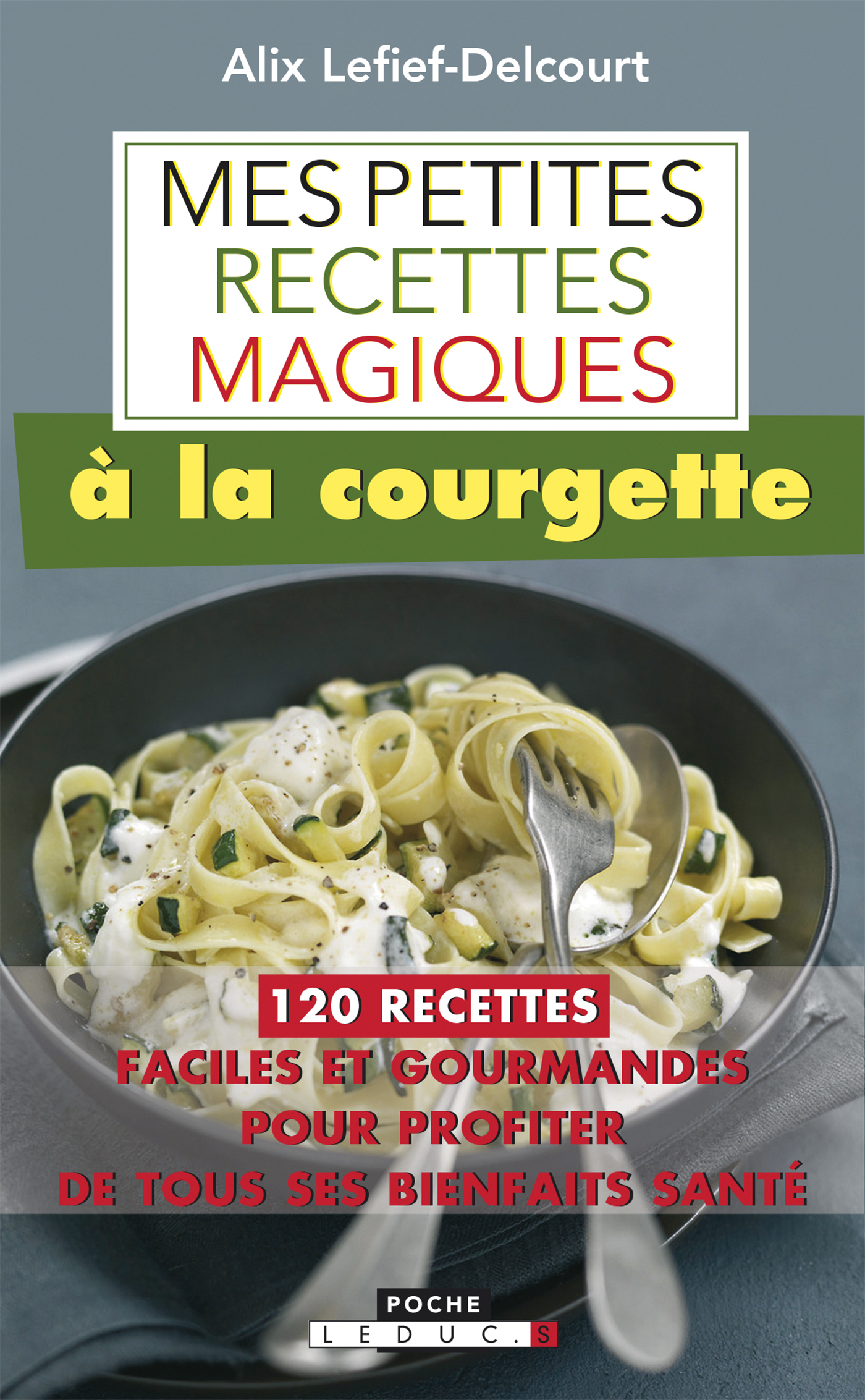 Mes petites recettes magiques à la courgette