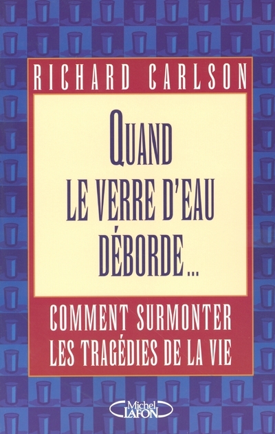 Quand le verre d'eau déborde - Surmonter les tragédies de l'existence