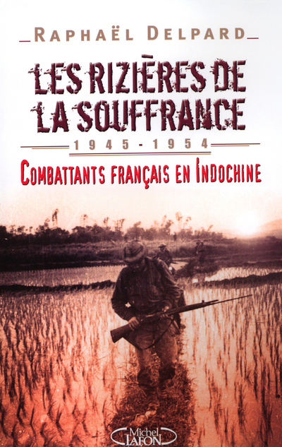 Les rizières de la souffrance 1945-1954 Combattants français en Indochine