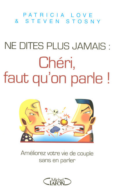 Ne dites plus jamais chéri il faut qu'on parle - Améliorer votre vie de couple sans en parler