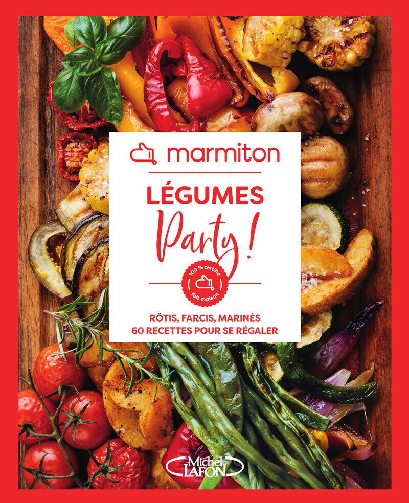 Marmiton - Légumes party ! - Rôtis, farcis, marinés, 60 recettes pour se régaler