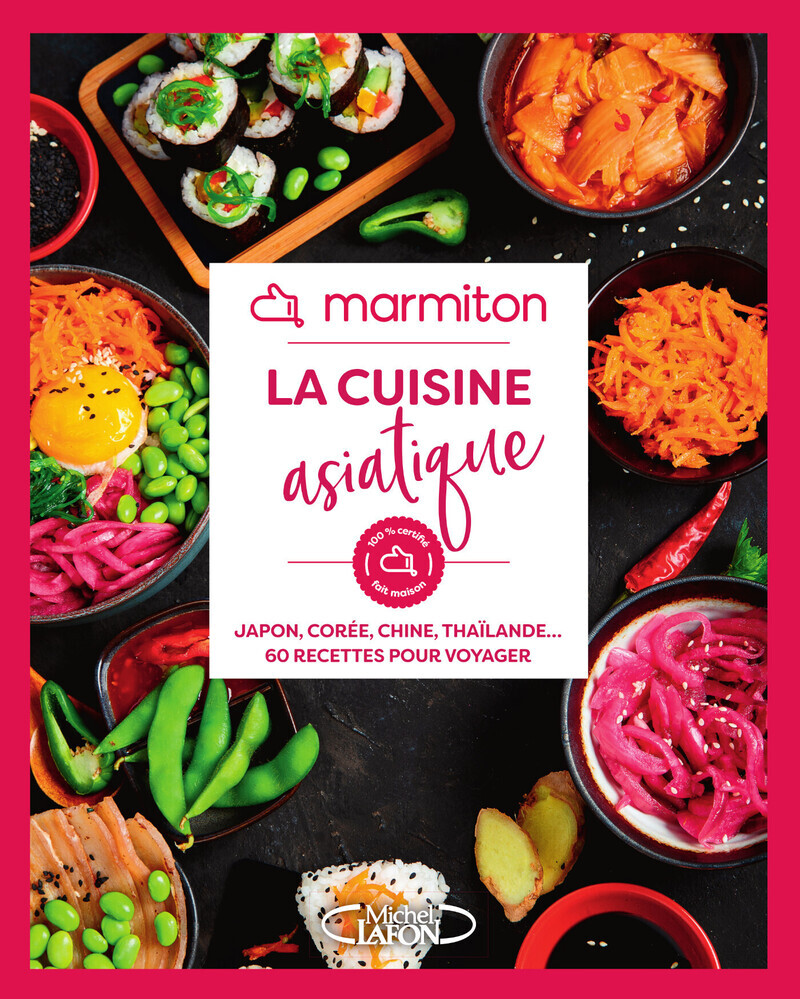 Marmiton - La cuisine asiatique - Japon, Corée, Chine, Thaïlande... 60 recettes pour voyager