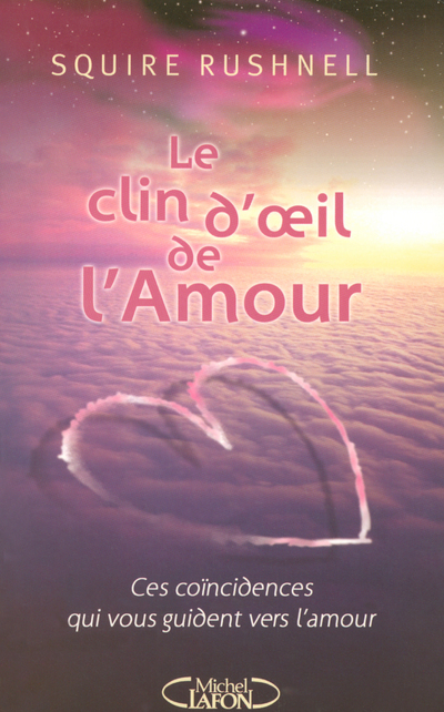 Le clin d'oeil de l'amour - Ces coïncidences qui vous guident vers l'amour