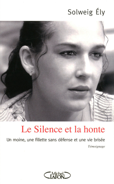 Le silence et la honte - Un moine, une fillette sans défense et une vie brisée