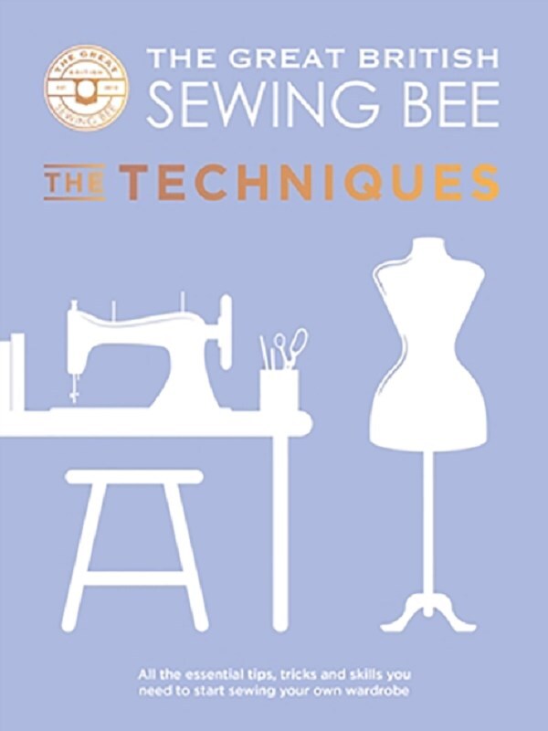The Great British Sewing Bee: The Techniques