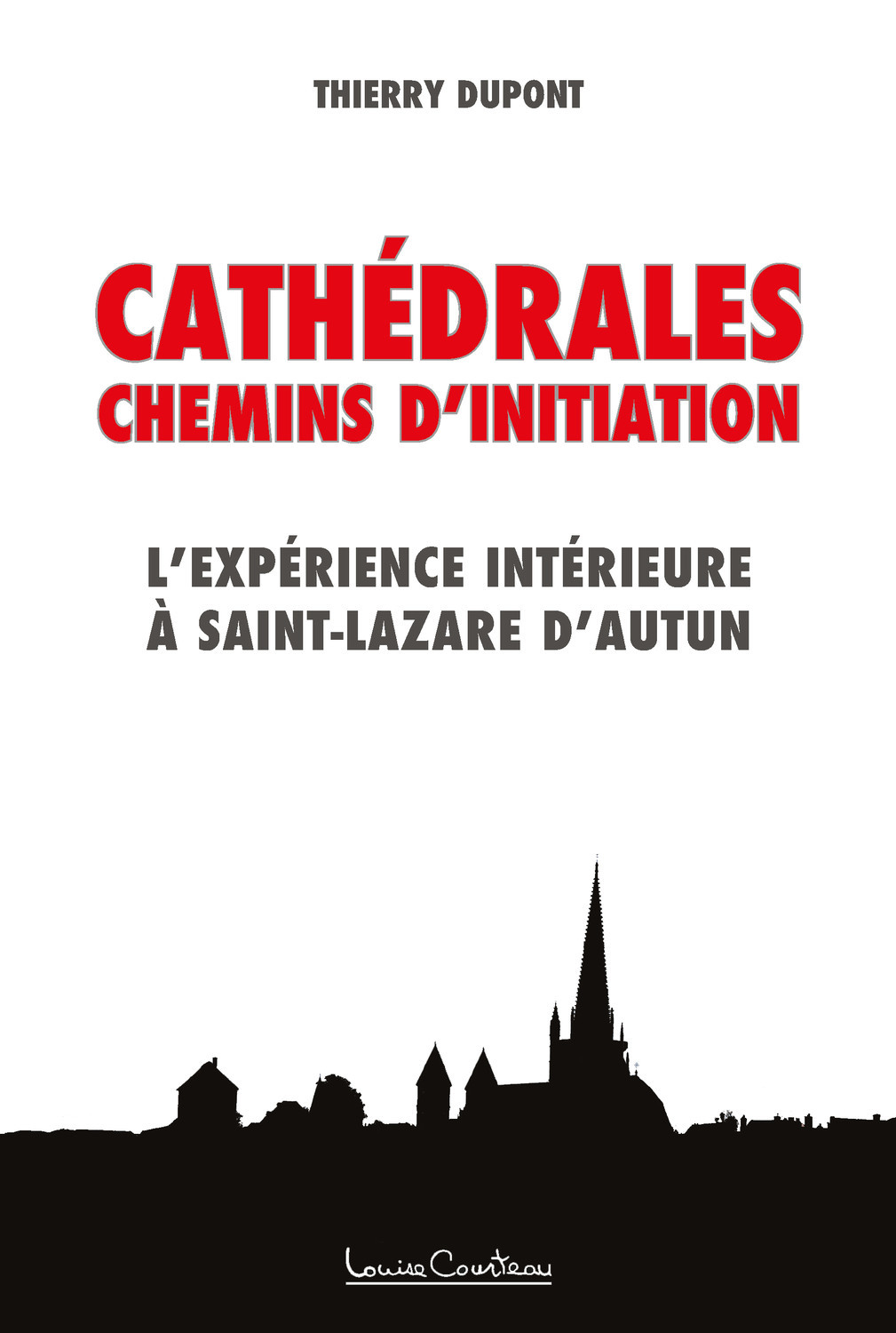 Cathédrales - Chemins d'initiation - L'expérience intérieure à Saint-Lazare d'Autun
