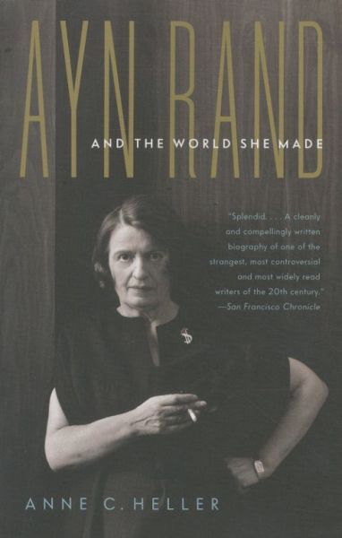 Ayn Rand and the World She MAde
