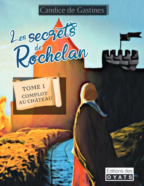 Les secrets de Rochelan tome 1 Complot au château