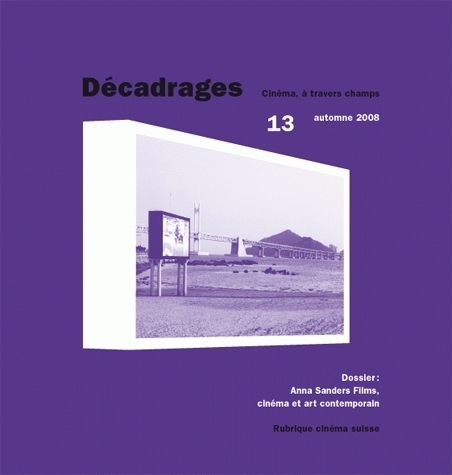 DECADRAGES, N 13/2008. ANNA SANDERS FILMS, CINEMA ET ART CONTEMPORAIN