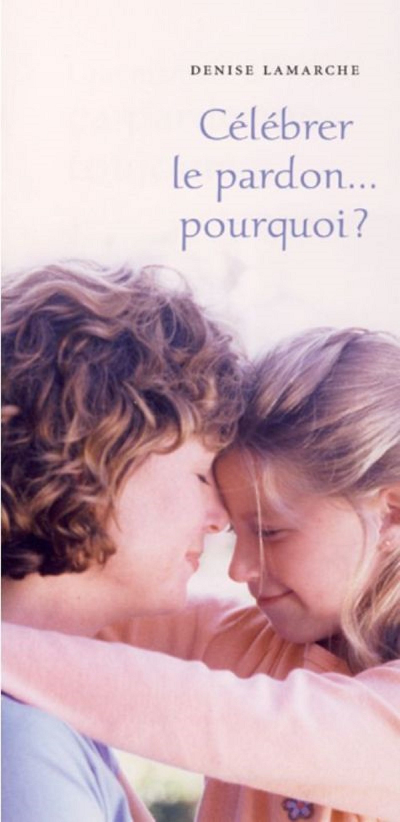 CELEBRER LE PARDON : POURQUOI ? - L'UNITE