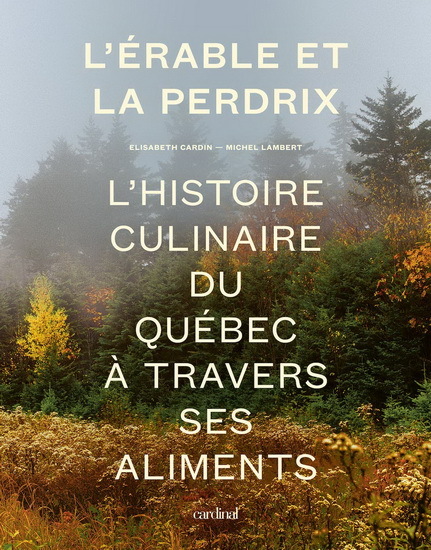 L'ERABLE ET LA PERDRIX. L' HISTOIRE CULINAIRE DU QUEBEC A TRAVERS