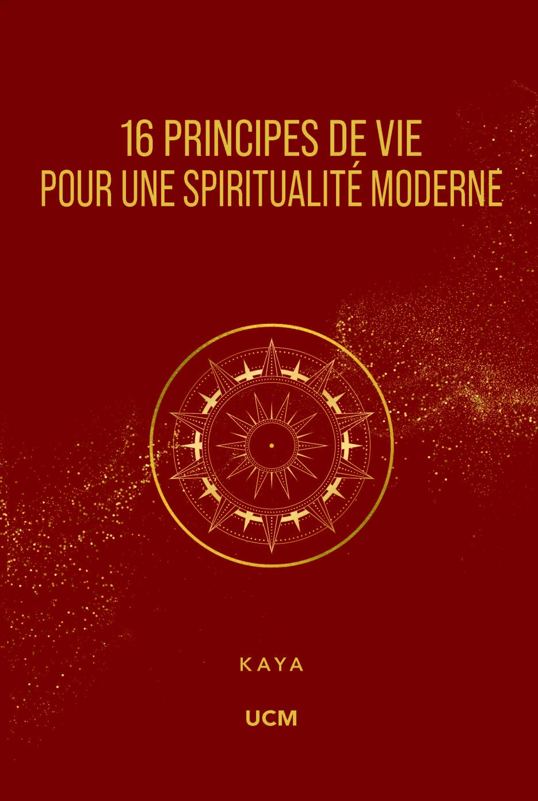16 PRINCIPES DE VIE POUR UNE SPIRITUALITÉ MODERNE