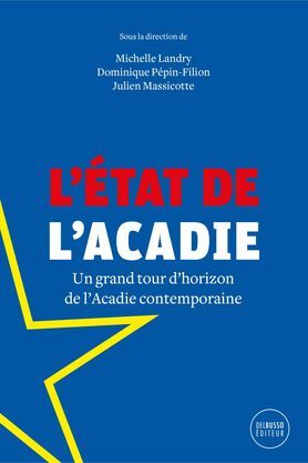 L'ETAT DE L'ACADIE. UN GRAND TOUR D'HORIZON DE L'ACADIE