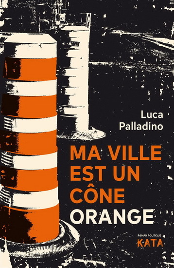 MA VILLE EST UN CONE ORANGE. ROMAN POLITIQUE