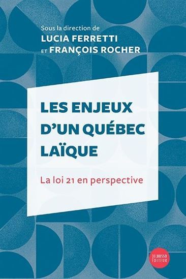 LES ENJEUX D'UN QUEBEC LAIQUE. LA LOI 21 EN PERSPECTIVE
