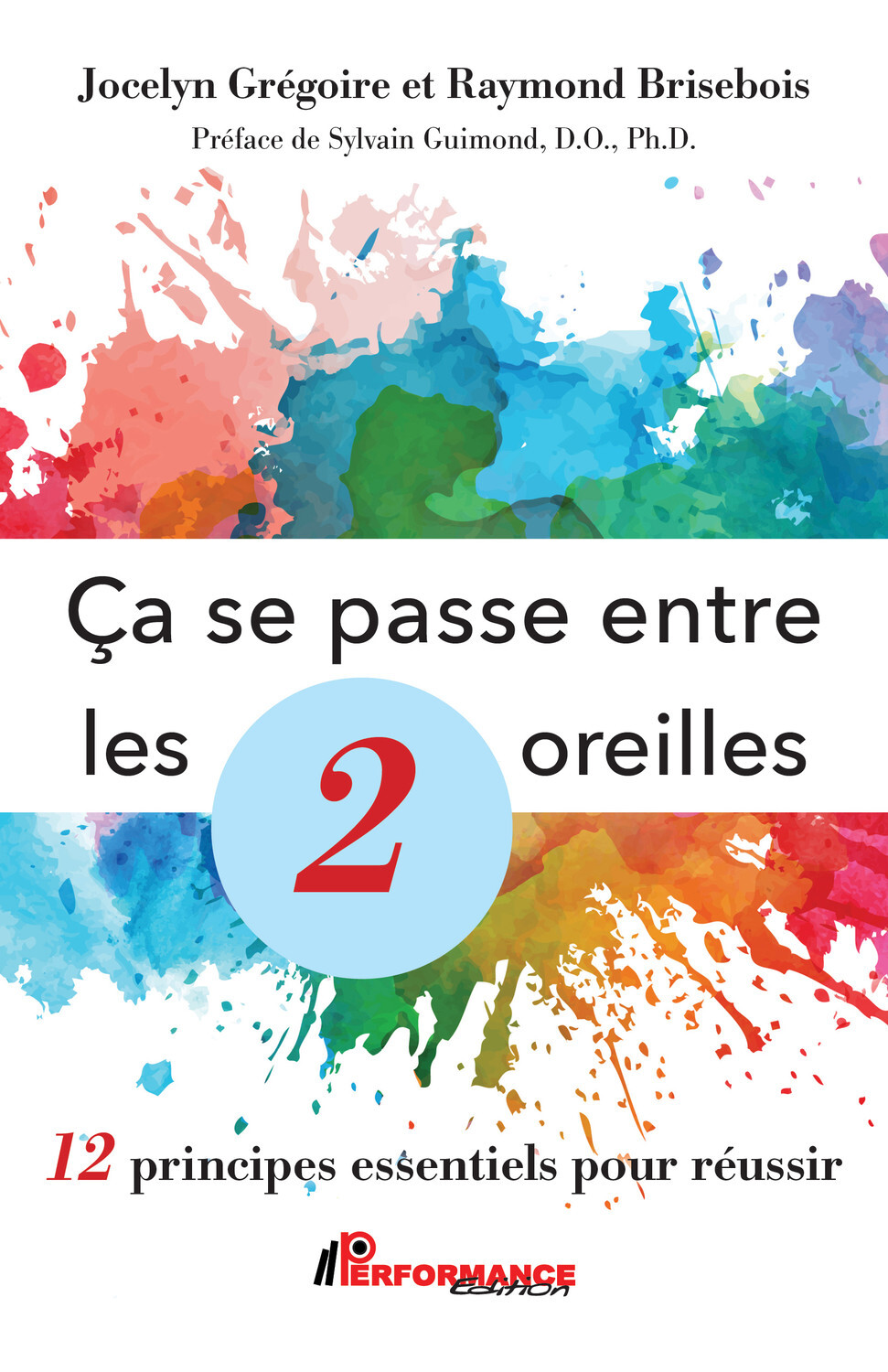 Ca se passe entre les 2 oreilles - 12 principes essentiels pour réussir