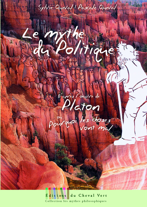 Le mythe du politique ou Pourquoi les choses vont mal