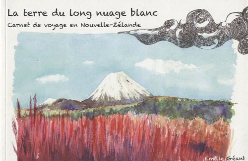 La terre du long nuage blanc - carnet de voyage en Nouvelle-Zélande