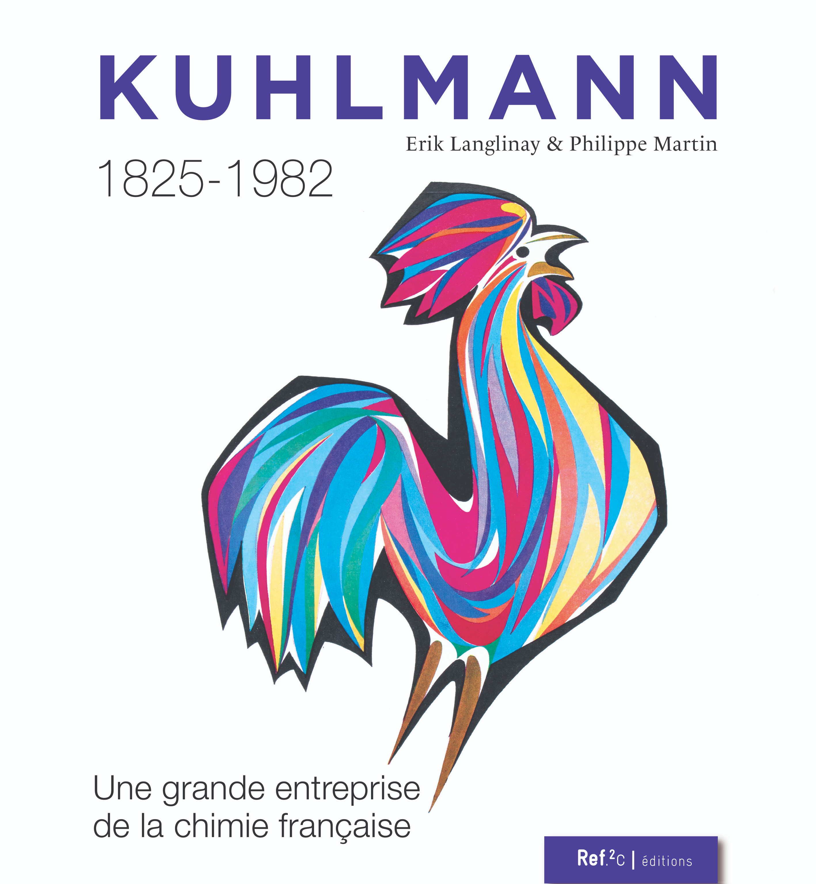 KUHLMANN 1825-1982 : UNE GRANDE ENTREPRISE DE LA CHIMIE FRANCAISE.
