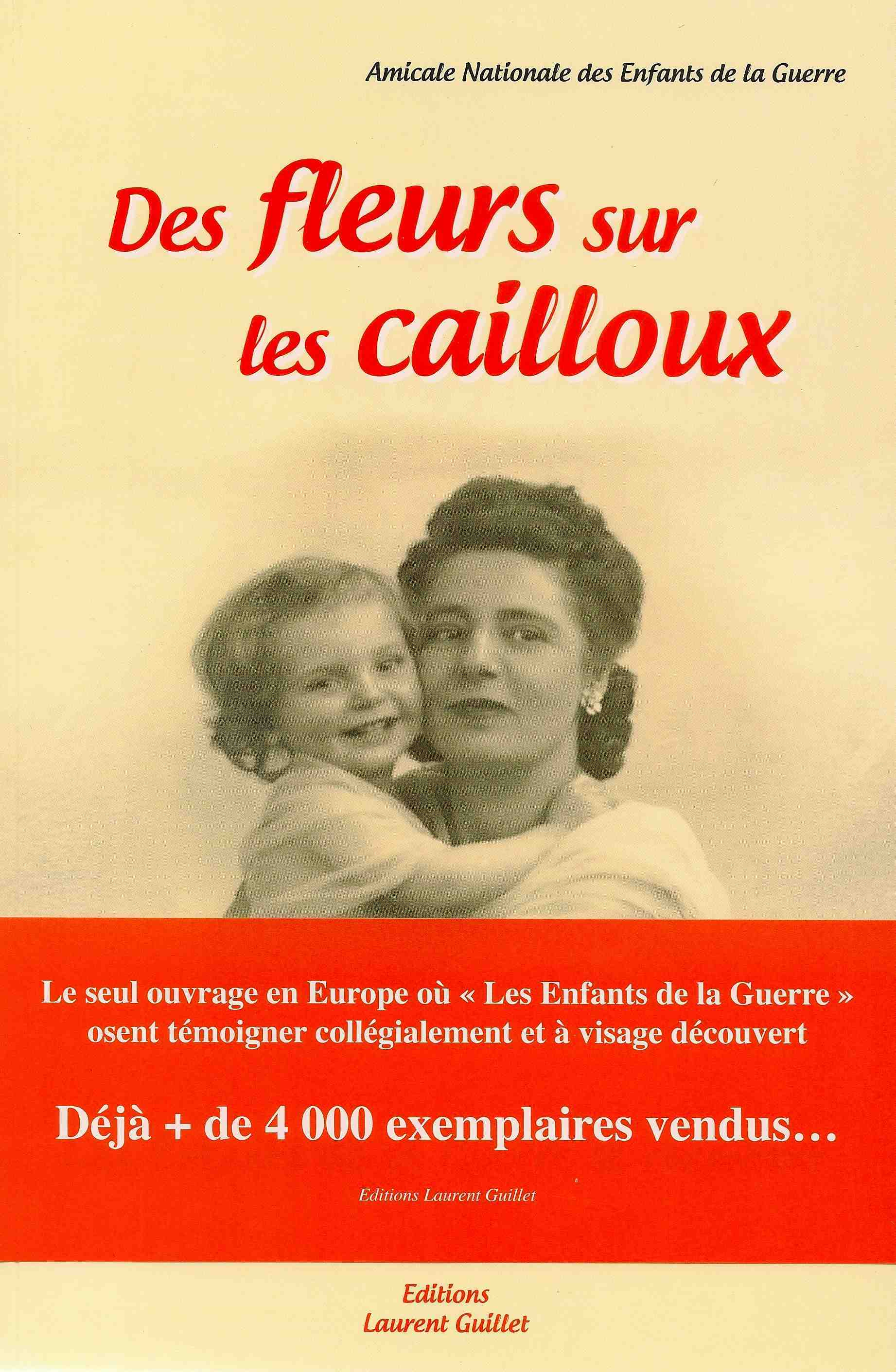 DES FLEURS SUR LES CAILLOUX - Les Enfants de la Guerre se racontent -