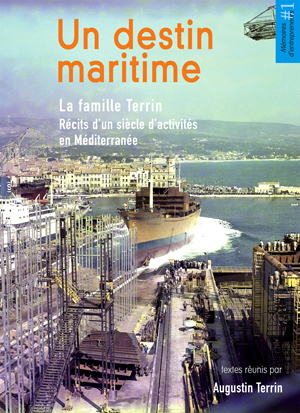 Un destin maritime - la famille Terrin, récits d'un siècle d'activités en Méditerranée