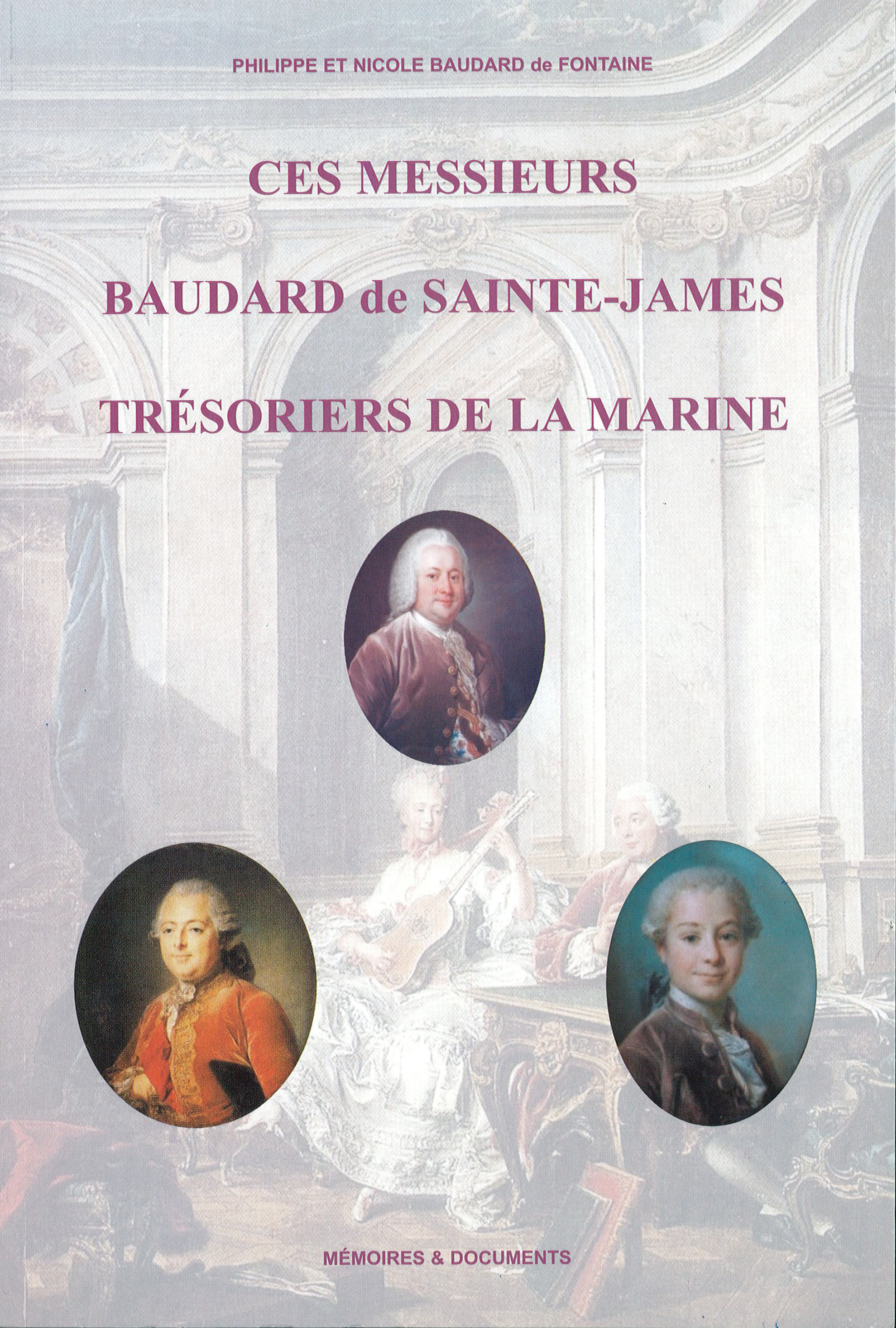 Ces messieurs Baudard de Sainte-James, trésoriers de la Marine - leur biographie, leur ascendance et leur parentèle