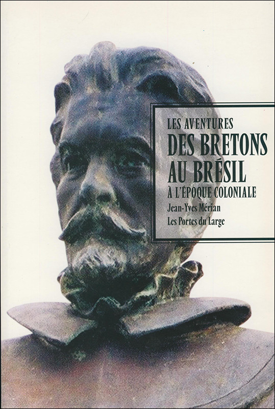 Les aventures des Bretons au Brésil à l'époque coloniale - [actes du colloque international, Rennes, 20-21 octobre 2005]