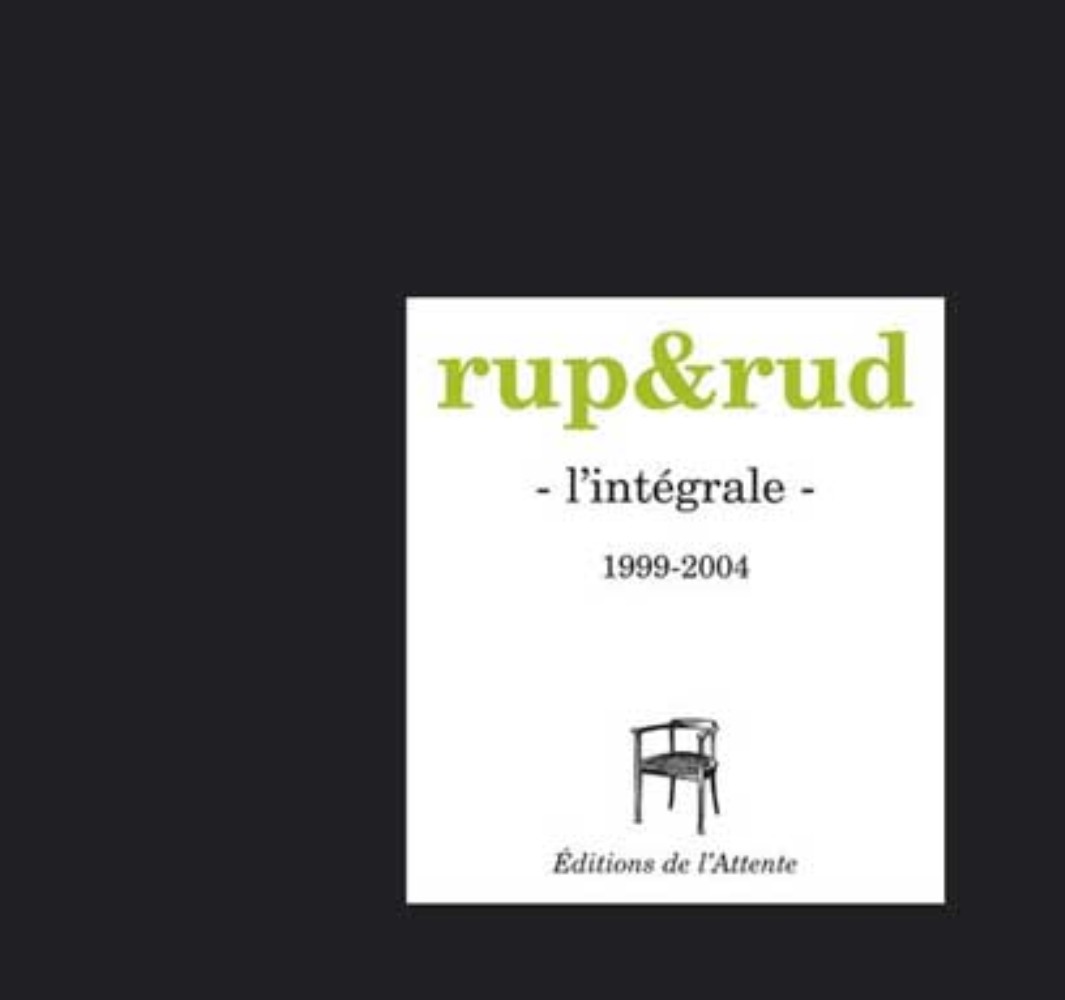 Rup&Rud - l'intégrale, 1999-2004