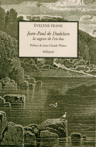 JEAN PAUL DE DADELSEN SAGESSE DE L'EN-BAS