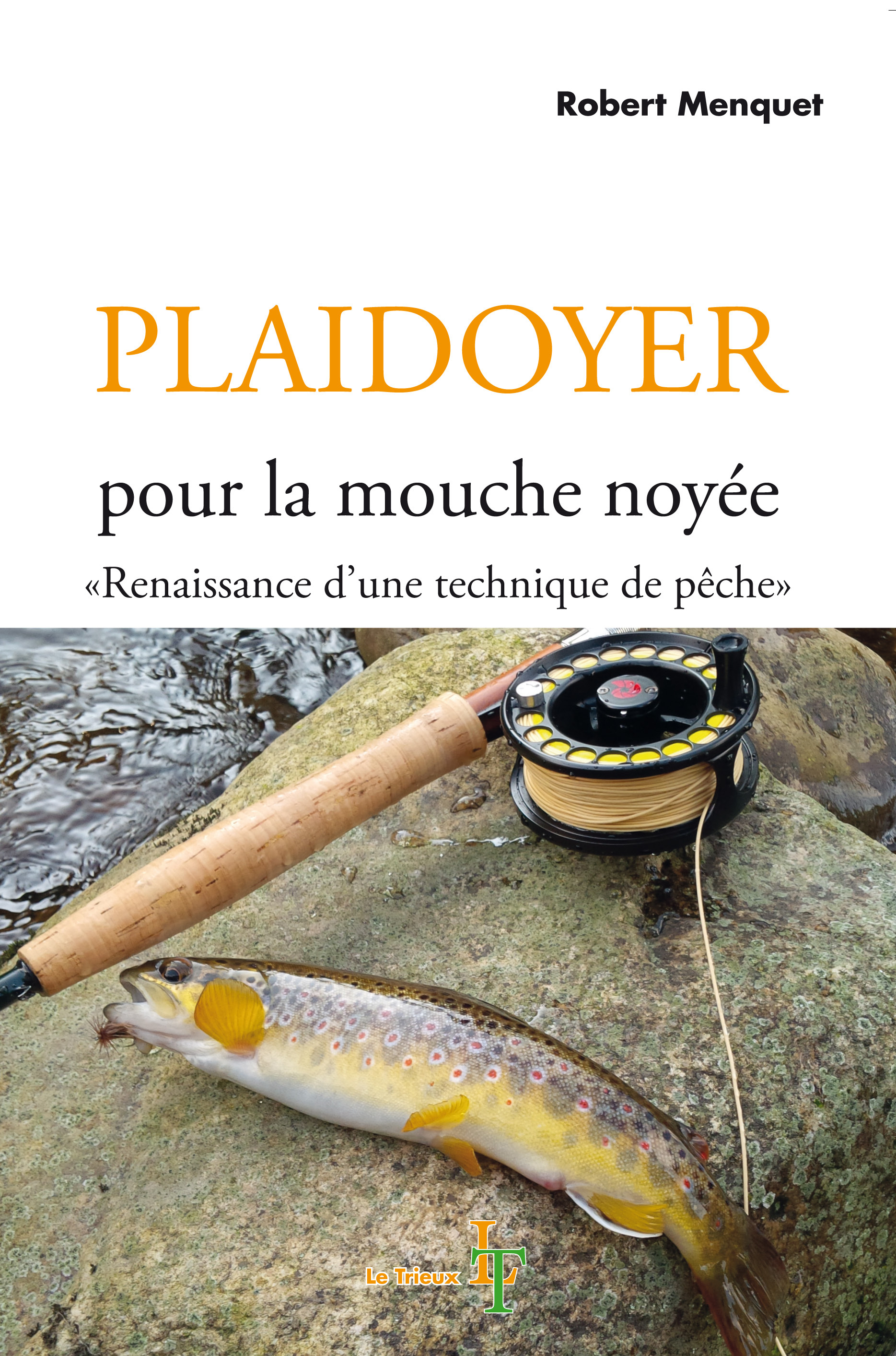 Plaidoyer pour la mouche noyée - Renaissance d'une technique de pêche