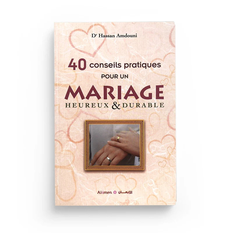 40 CONSEILS PRATIQUES POUR UN MARIAGE HEUREUX ET DURABLE