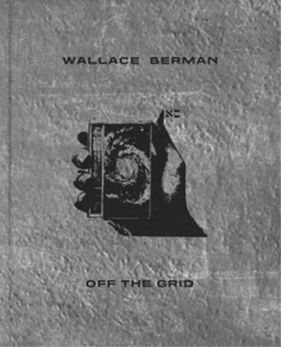 Wallace Berman Off the Grid /anglais