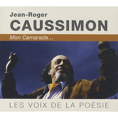 LES VOIX DE LA POESIE JEAN ROGER CAUSSIMON, MON CAMARADE