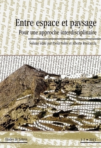 ETUDES DE LETTRES, N 293, 05/2013. ENTRE ESPACE ET PAYSAGE. POUR UNE APPROCHE INTERDISCIPLINAIRE