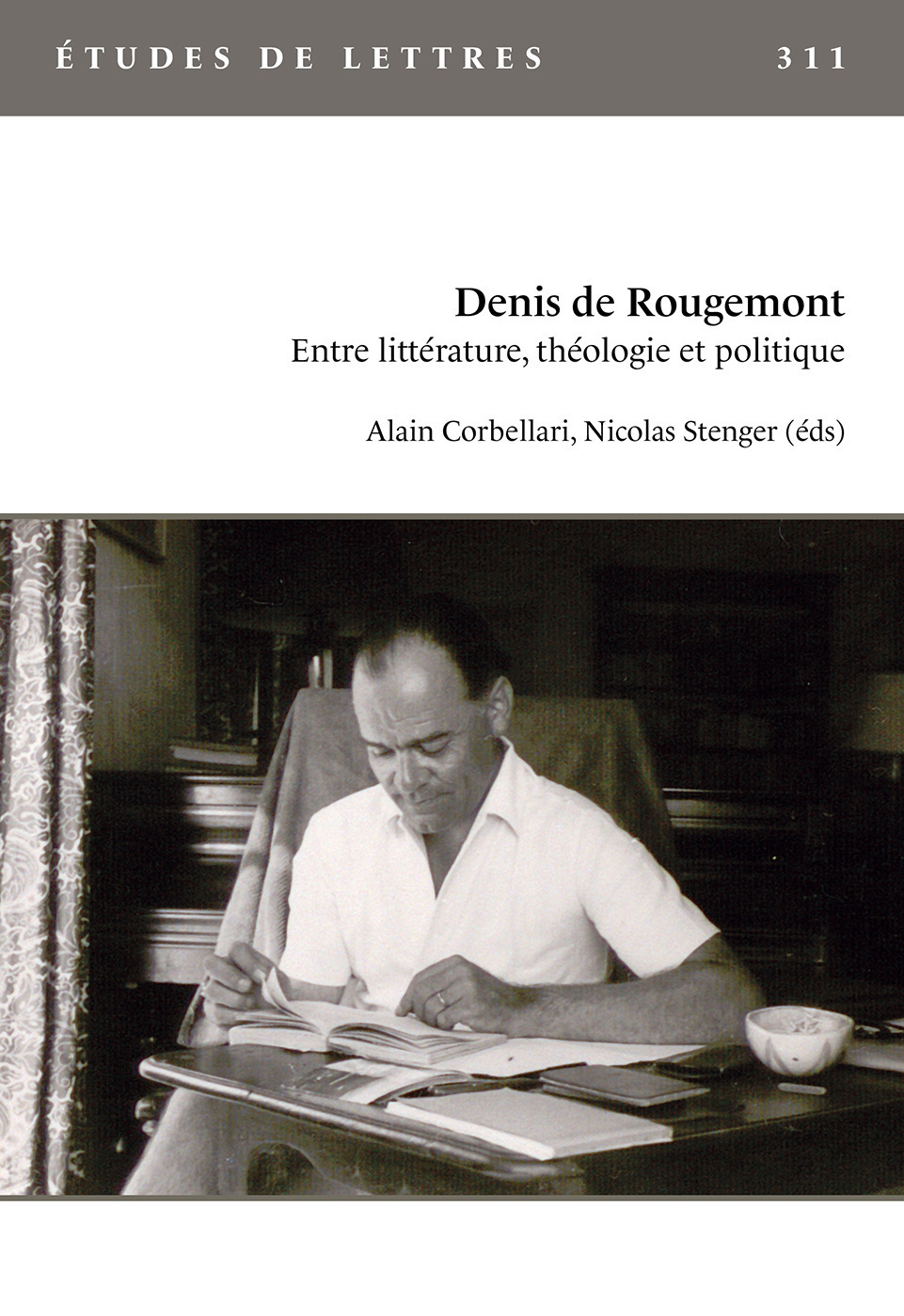 ETUDES DE LETTRES, N 311, 12/2019. DENIS DE ROUGEMONT. ENTRE LITTERAT URE, THEOLOGIE ET POLITIQUE