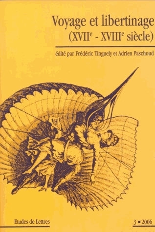 ETUDES DE LETTRES, N 274, 09/2006. VOYAGE ET LIBERTINAGE (XVIIE-XVIII E SIECLE)