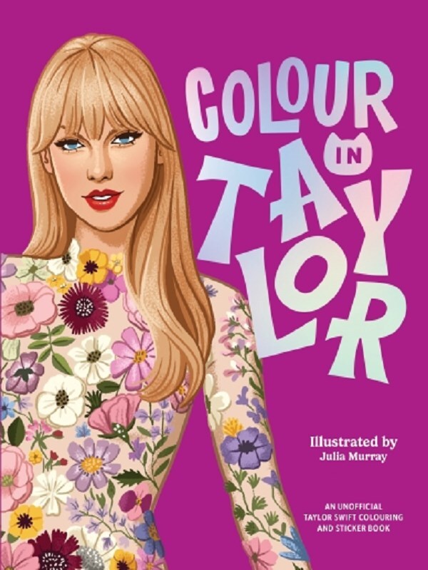 Colour In Taylor: A Unofficial Taylor Swift Colouring and Sticker Book /anglais
